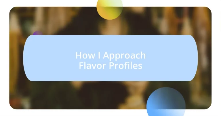 How I Approach Flavor Profiles