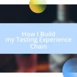 How I Build my Tasting Experience Chain