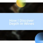 How I Discover Depth in Wines