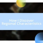 How I Discover Regional Characteristics