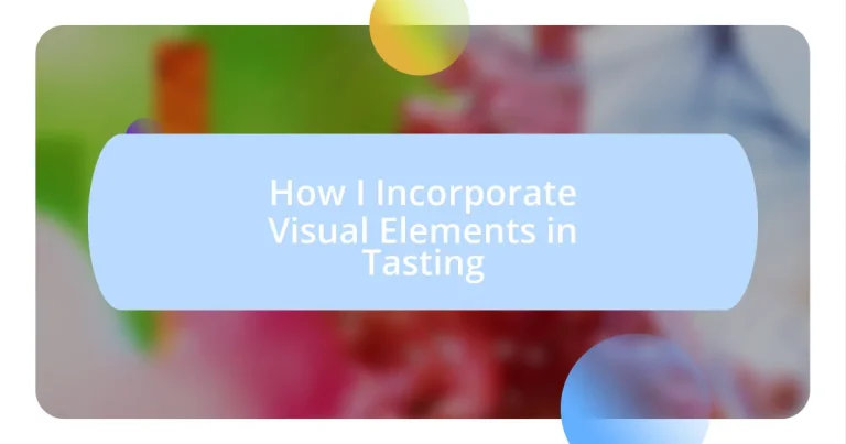 How I Incorporate Visual Elements in Tasting