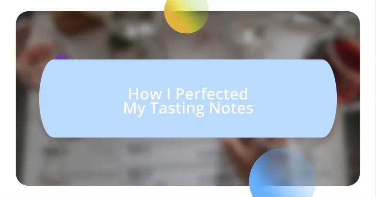 How I Perfected My Tasting Notes