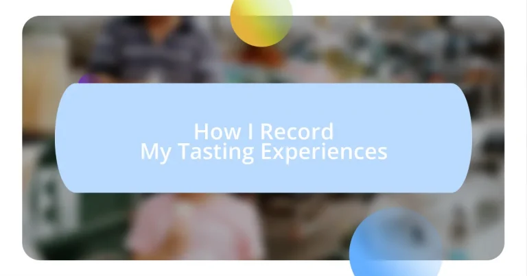 How I Record My Tasting Experiences