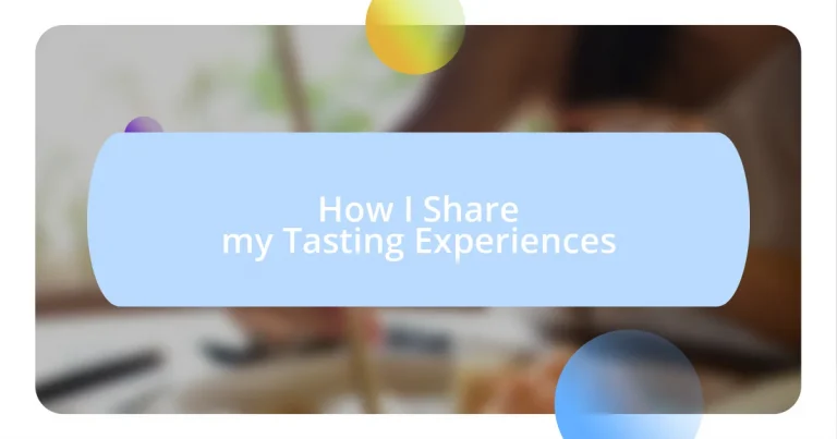 How I Share my Tasting Experiences