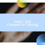 How I Use Context in Tasting