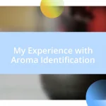 My Experience with Aroma Identification