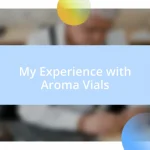 My Experience with Aroma Vials