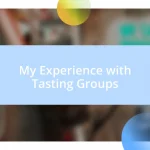 My Experience with Tasting Groups