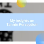 My Insights on Tannin Perception