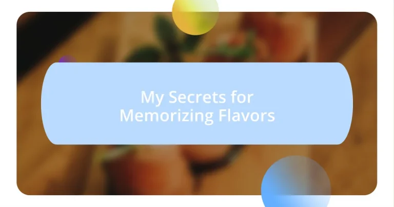 My Secrets for Memorizing Flavors