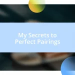 My Secrets to Perfect Pairings