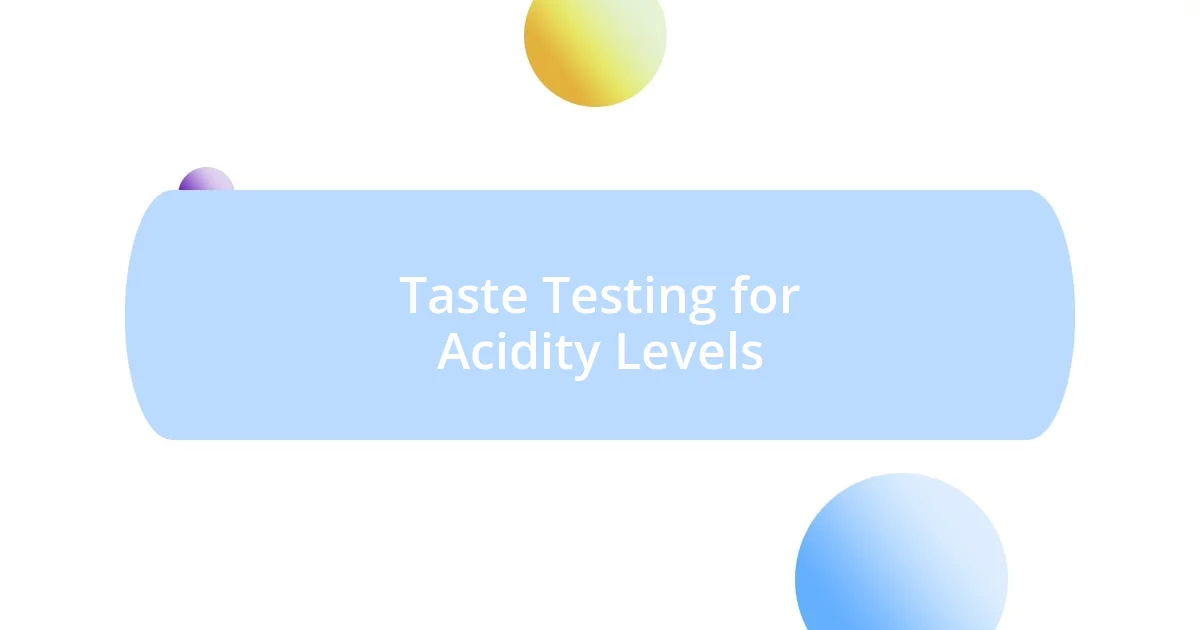 Taste Testing for Acidity Levels