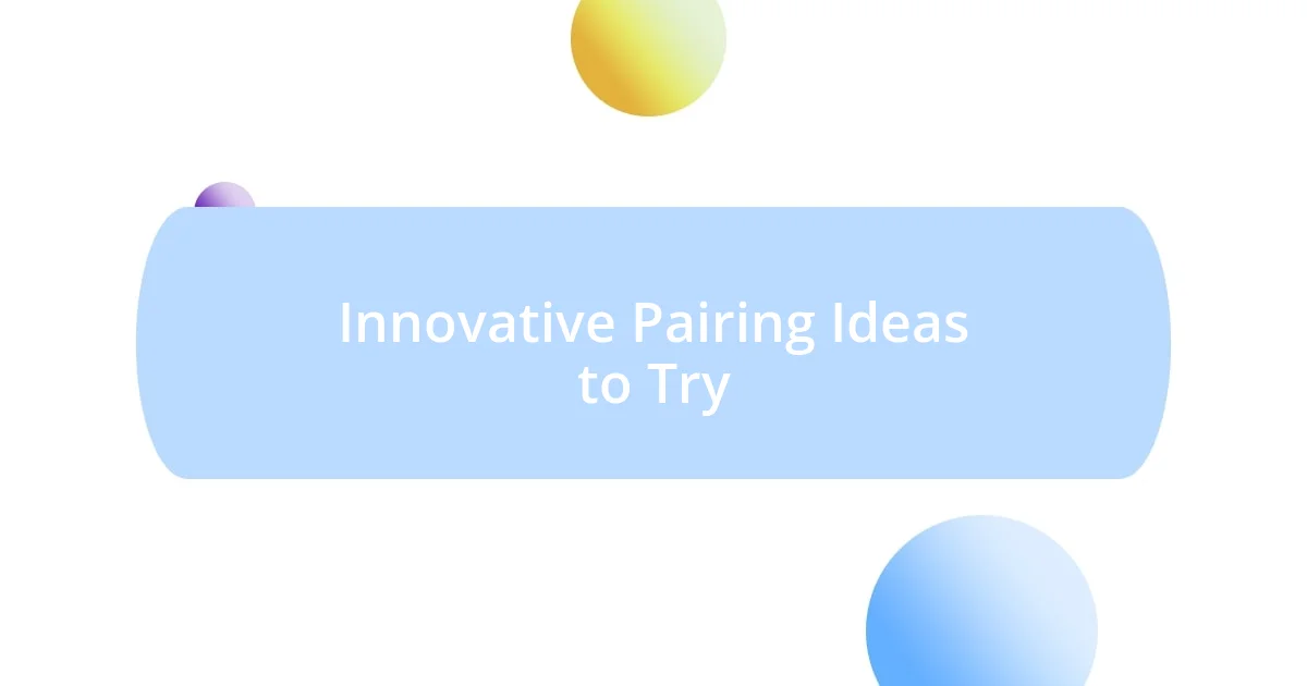 Innovative Pairing Ideas to Try